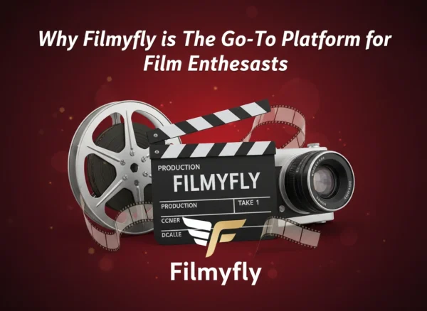 Why Filmyfly is the Go-To Platform for Film Enthusiasts