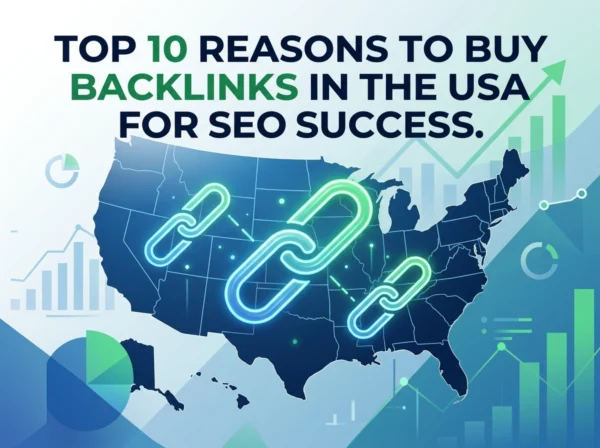 Top 10 Reasons to Buy Backlinks in the USA for SEO Success
