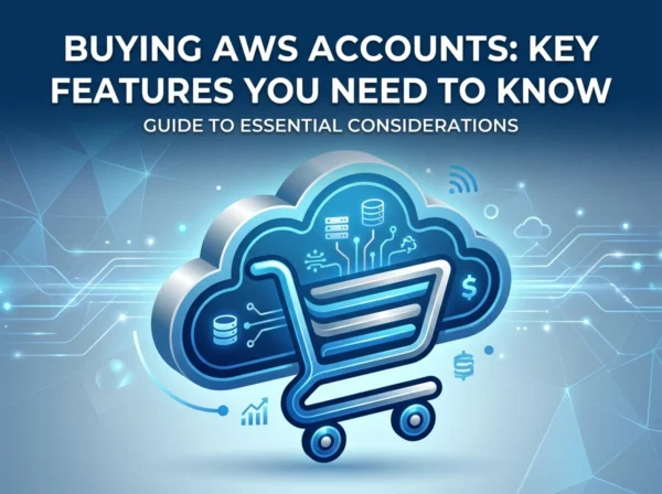 Buying AWS Accounts: Key Features You Need to Know